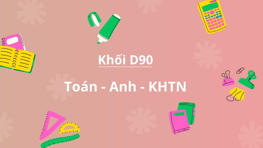 Lý giải câu hỏi Khối D90 gồm những môn nào, ngành nào?